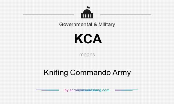 What does KCA mean? It stands for Knifing Commando Army