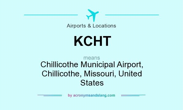 What does KCHT mean? It stands for Chillicothe Municipal Airport, Chillicothe, Missouri, United States