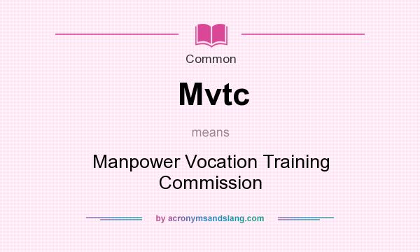 What does Mvtc mean? It stands for Manpower Vocation Training Commission