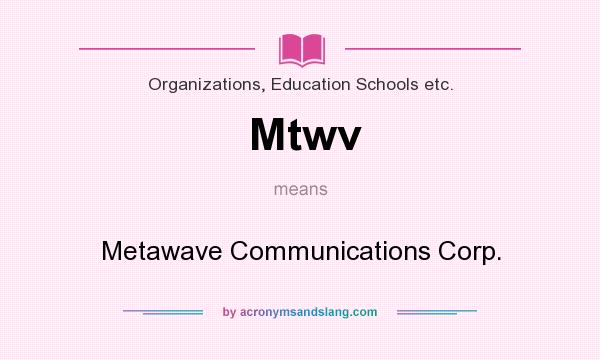 What does Mtwv mean? It stands for Metawave Communications Corp.