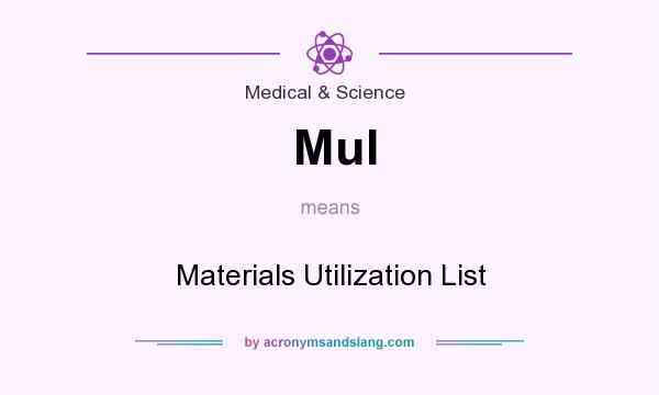 What does Mul mean? It stands for Materials Utilization List