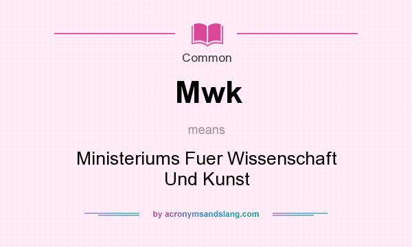 What does Mwk mean? It stands for Ministeriums Fuer Wissenschaft Und Kunst