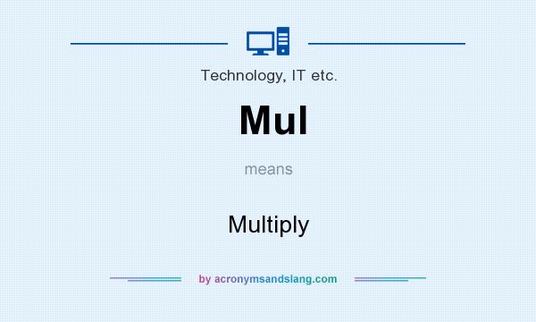 What does Mul mean? It stands for Multiply