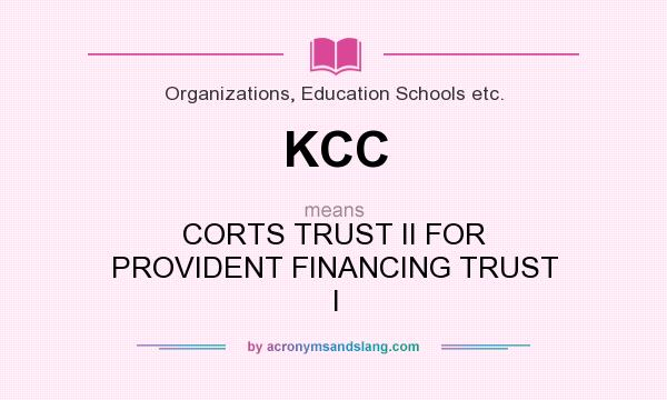 What does KCC mean? It stands for CORTS TRUST II FOR PROVIDENT FINANCING TRUST I