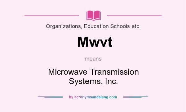 What does Mwvt mean? It stands for Microwave Transmission Systems, Inc.