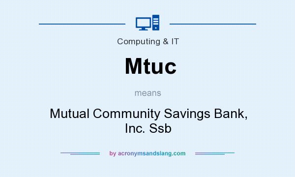What does Mtuc mean? It stands for Mutual Community Savings Bank, Inc. Ssb