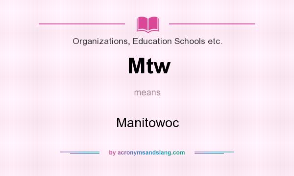What does Mtw mean? It stands for Manitowoc