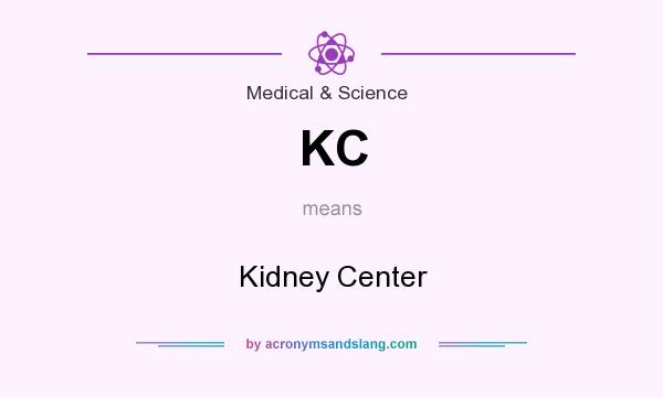 What does KC mean? It stands for Kidney Center
