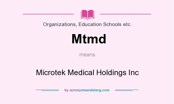 What does Mtmd mean? It stands for Microtek Medical Holdings Inc