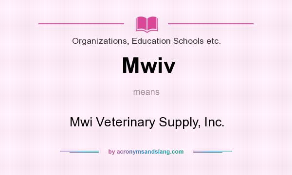 What does Mwiv mean? It stands for Mwi Veterinary Supply, Inc.