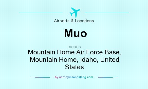 What does Muo mean? It stands for Mountain Home Air Force Base, Mountain Home, Idaho, United States