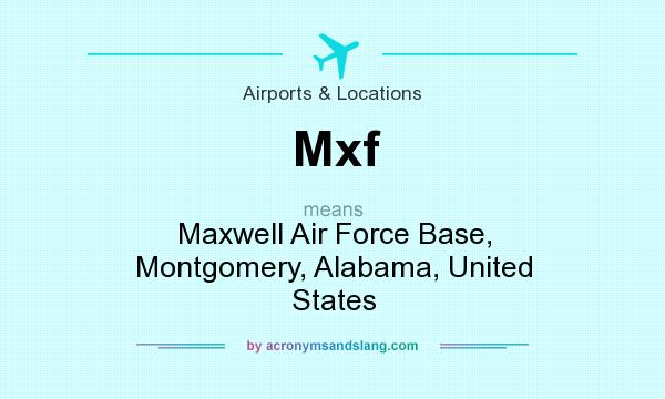What does Mxf mean? It stands for Maxwell Air Force Base, Montgomery, Alabama, United States