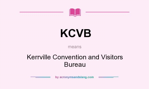 What does KCVB mean? It stands for Kerrville Convention and Visitors Bureau