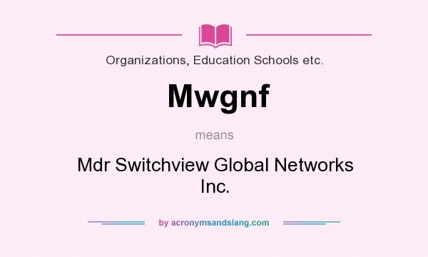 What does Mwgnf mean? It stands for Mdr Switchview Global Networks Inc.