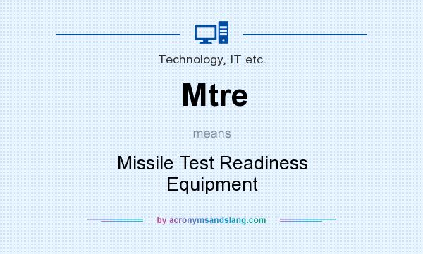 What does Mtre mean? It stands for Missile Test Readiness Equipment