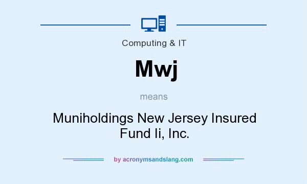 What does Mwj mean? It stands for Muniholdings New Jersey Insured Fund Ii, Inc.