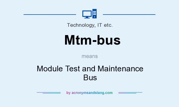 What does Mtm-bus mean? It stands for Module Test and Maintenance Bus