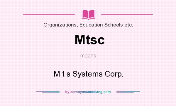 What does Mtsc mean? It stands for M t s Systems Corp.