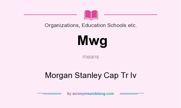 What does Mwg mean? It stands for Morgan Stanley Cap Tr Iv