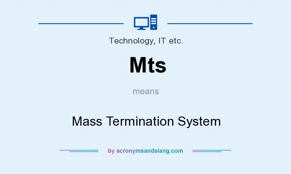 What does Mts mean? It stands for Mass Termination System