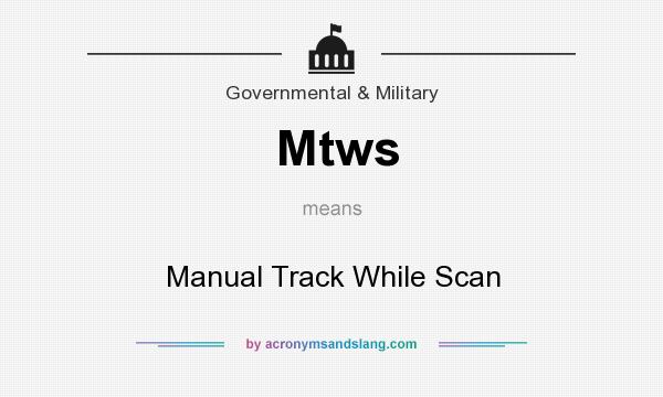 What does Mtws mean? It stands for Manual Track While Scan