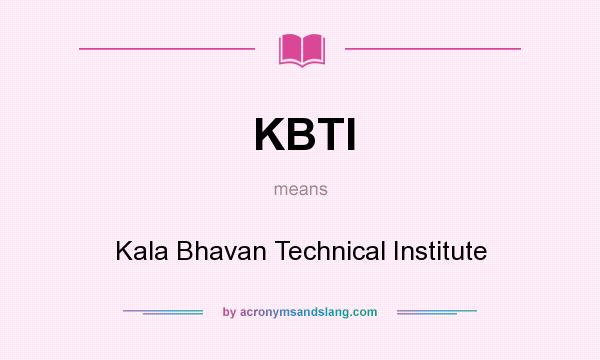 What does KBTI mean? It stands for Kala Bhavan Technical Institute