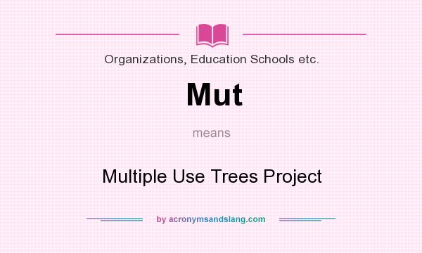 What does Mut mean? It stands for Multiple Use Trees Project