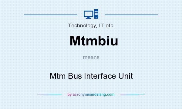 What does Mtmbiu mean? It stands for Mtm Bus Interface Unit