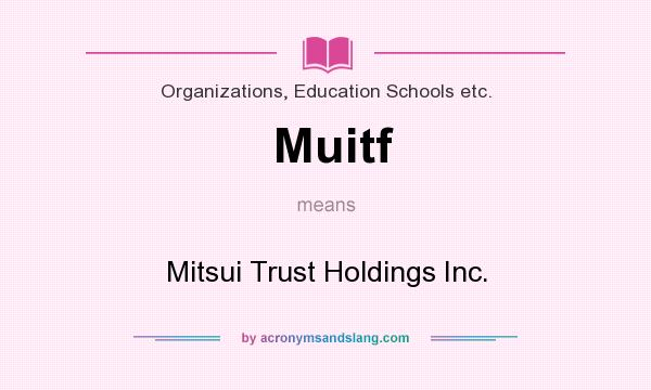 What does Muitf mean? It stands for Mitsui Trust Holdings Inc.