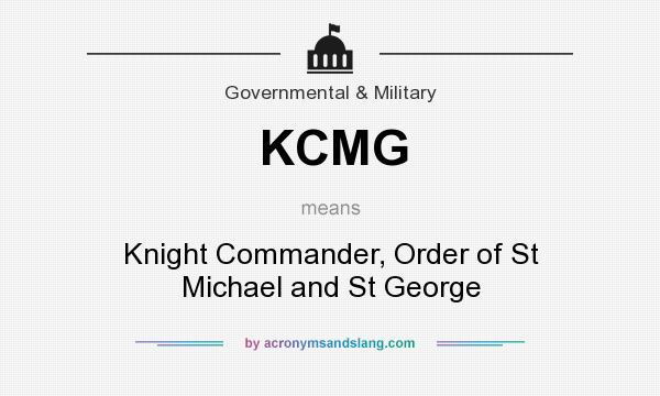 What does KCMG mean? It stands for Knight Commander, Order of St Michael and St George
