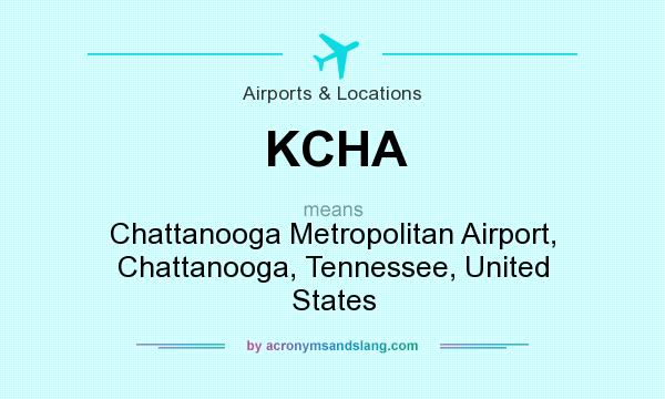 What does KCHA mean? It stands for Chattanooga Metropolitan Airport, Chattanooga, Tennessee, United States