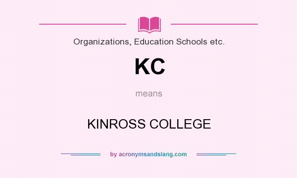 What does KC mean? It stands for KINROSS COLLEGE