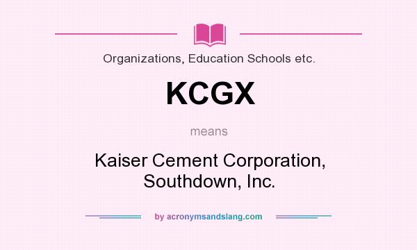 What does KCGX mean? It stands for Kaiser Cement Corporation, Southdown, Inc.