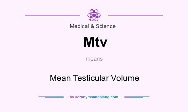 What does Mtv mean? It stands for Mean Testicular Volume