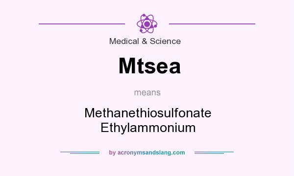 What does Mtsea mean? It stands for Methanethiosulfonate Ethylammonium