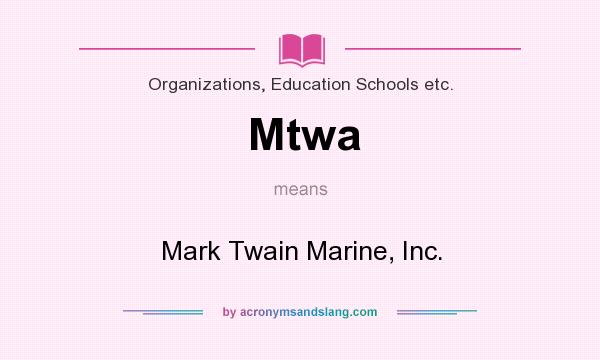 What does Mtwa mean? It stands for Mark Twain Marine, Inc.