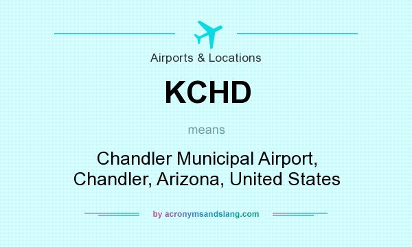 What does KCHD mean? It stands for Chandler Municipal Airport, Chandler, Arizona, United States