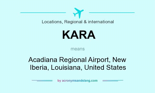 What does KARA mean? It stands for Acadiana Regional Airport, New Iberia, Louisiana, United States