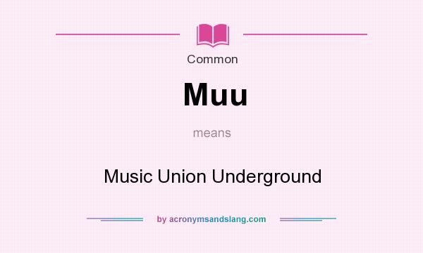 What does Muu mean? It stands for Music Union Underground