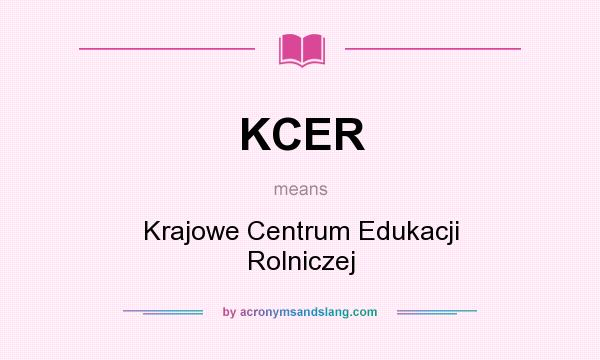 What does KCER mean? It stands for Krajowe Centrum Edukacji Rolniczej