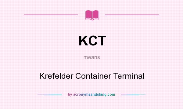 What does KCT mean? It stands for Krefelder Container Terminal