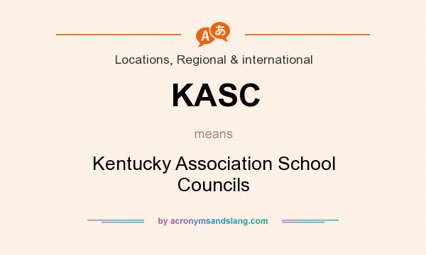 What does KASC mean? It stands for Kentucky Association School Councils
