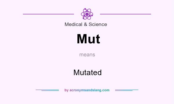 What does Mut mean? It stands for Mutated