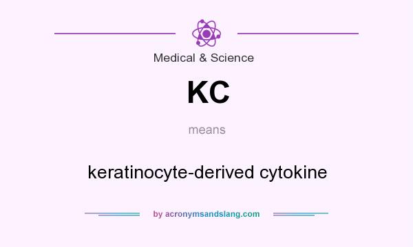 What does KC mean? It stands for keratinocyte-derived cytokine