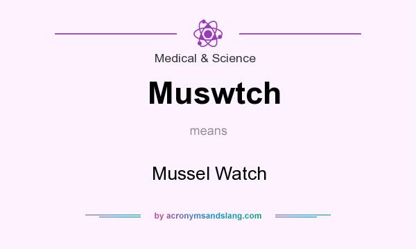 What does Muswtch mean? It stands for Mussel Watch