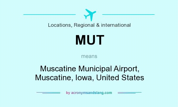 What does MUT mean? It stands for Muscatine Municipal Airport, Muscatine, Iowa, United States