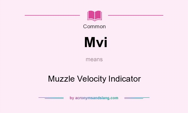 What does Mvi mean? It stands for Muzzle Velocity Indicator
