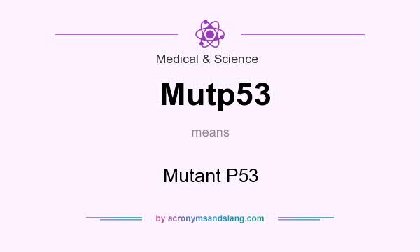 What does Mutp53 mean? It stands for Mutant P53