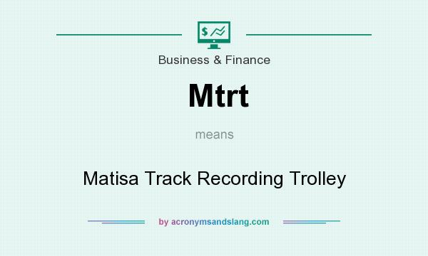 What does Mtrt mean? It stands for Matisa Track Recording Trolley