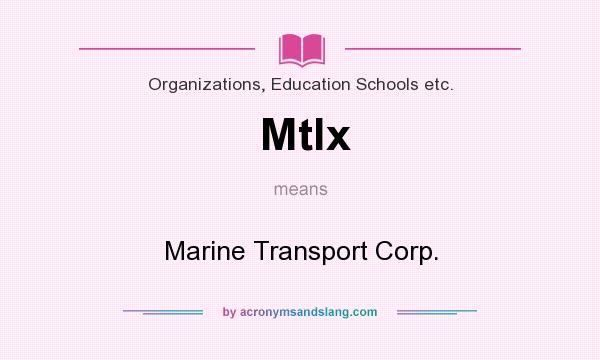 What does Mtlx mean? It stands for Marine Transport Corp.